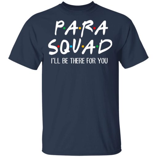 Para Squad I’ll Be There For You T-Shirts, Hoodies, Sweatshirt 1