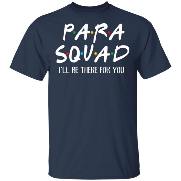 Para Squad I’ll Be There For You T-Shirts, Hoodies, Sweatshirt 1
