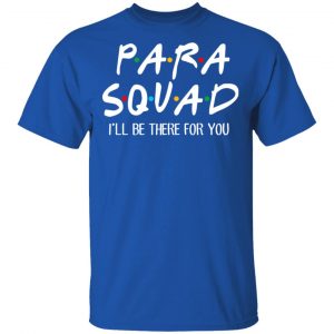 Para Squad I’ll Be There For You T-Shirts, Hoodies, Sweatshirt 14