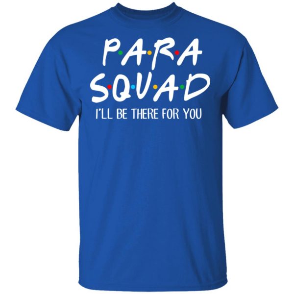 Para Squad I’ll Be There For You T-Shirts, Hoodies, Sweatshirt 2