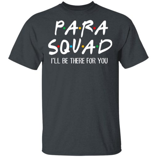 Para Squad I’ll Be There For You T-Shirts, Hoodies, Sweatshirt - Image 4