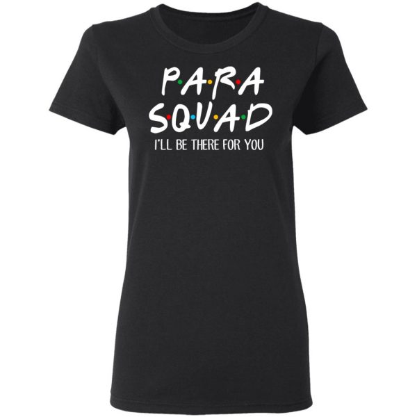 Para Squad I’ll Be There For You T-Shirts, Hoodies, Sweatshirt 5