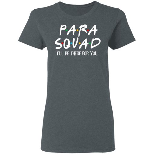 Para Squad I’ll Be There For You T-Shirts, Hoodies, Sweatshirt - Image 6