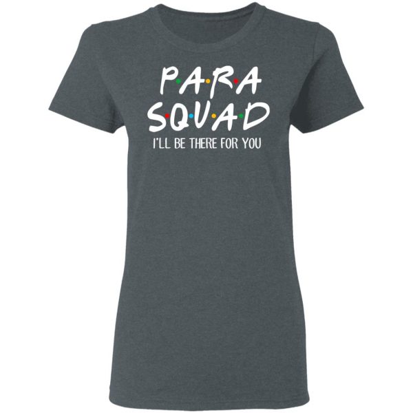 Para Squad I’ll Be There For You T-Shirts, Hoodies, Sweatshirt 6