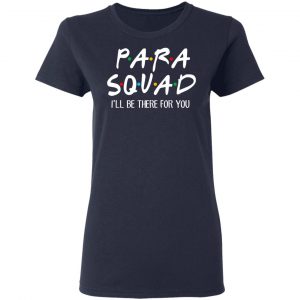 Para Squad I’ll Be There For You T-Shirts, Hoodies, Sweatshirt 19