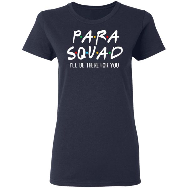 Para Squad I’ll Be There For You T-Shirts, Hoodies, Sweatshirt 7