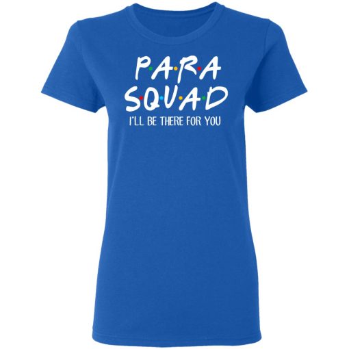 Para Squad I’ll Be There For You T-Shirts, Hoodies, Sweatshirt 8