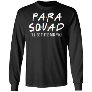 Para Squad I’ll Be There For You T-Shirts, Hoodies, Sweatshirt 21