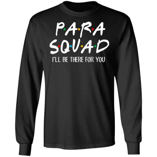 Para Squad I’ll Be There For You T-Shirts, Hoodies, Sweatshirt - Image 9