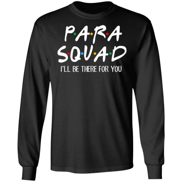 Para Squad I’ll Be There For You T-Shirts, Hoodies, Sweatshirt 9