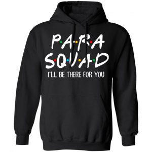 Para Squad I’ll Be There For You T-Shirts, Hoodies, Sweatshirt 22