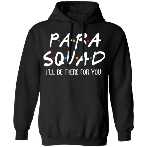 Para Squad I’ll Be There For You T-Shirts, Hoodies, Sweatshirt 10