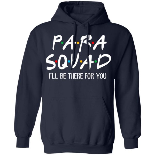 Para Squad I’ll Be There For You T-Shirts, Hoodies, Sweatshirt 11