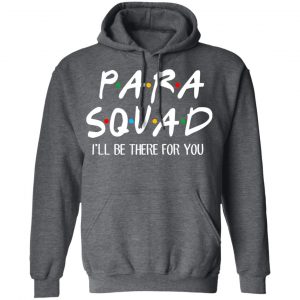 Para Squad I’ll Be There For You T-Shirts, Hoodies, Sweatshirt 24