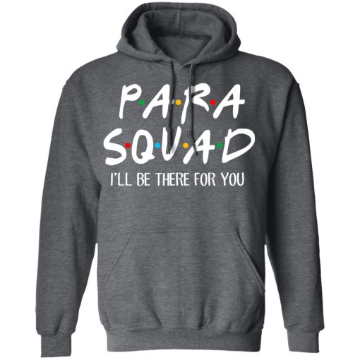 Para Squad I’ll Be There For You T-Shirts, Hoodies, Sweatshirt - Image 12