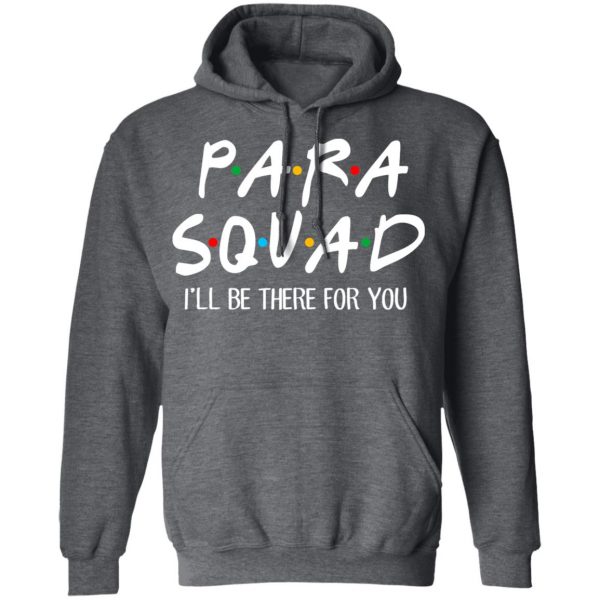 Para Squad I’ll Be There For You T-Shirts, Hoodies, Sweatshirt 12