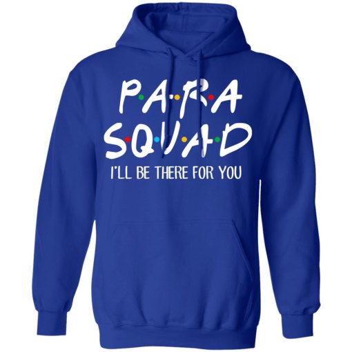 Para Squad I’ll Be There For You T-Shirts, Hoodies, Sweatshirt - Image 13