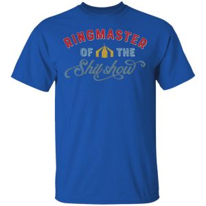 Ringmaster Of The Shit Show T-Shirts, Hoodies, Sweatshirt Apparel