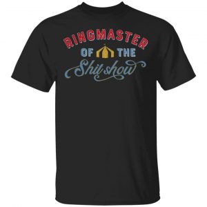 Ringmaster Of The Shit Show T-Shirts, Hoodies, Sweatshirt Apparel 2