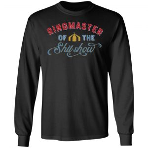 Ringmaster Of The Shit Show T-Shirts, Hoodies, Sweatshirt 6
