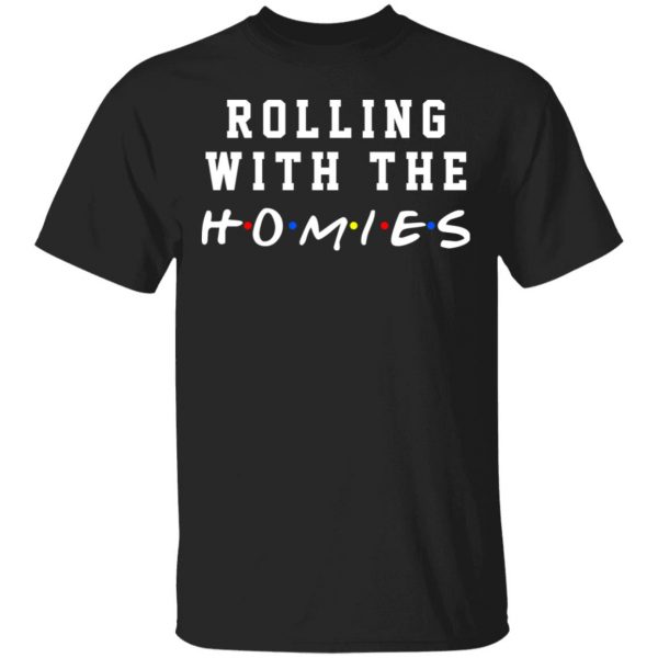 Rolling With The Homies T-Shirts, Hoodies, Sweatshirt 1