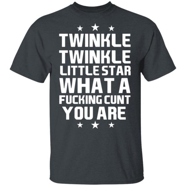 Twinkle Twinkle Little Star What A Fucking Cunt You Are T-Shirts, Hoodies, Sweatshirt 2