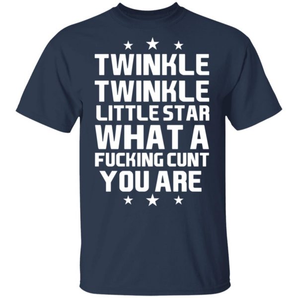 Twinkle Twinkle Little Star What A Fucking Cunt You Are T-Shirts, Hoodies, Sweatshirt 3