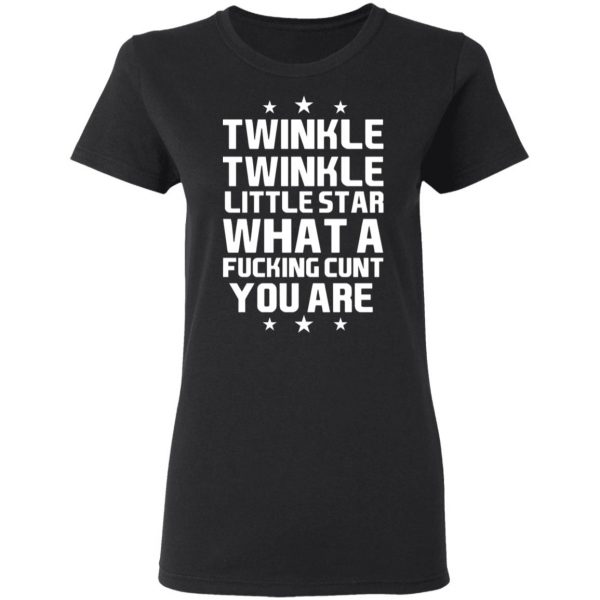 Twinkle Twinkle Little Star What A Fucking Cunt You Are T-Shirts, Hoodies, Sweatshirt 5
