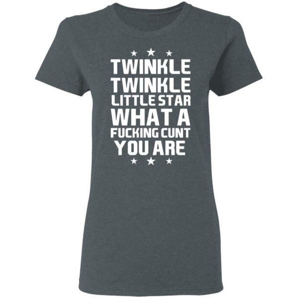 Twinkle Twinkle Little Star What A Fucking Cunt You Are T-Shirts, Hoodies, Sweatshirt 6