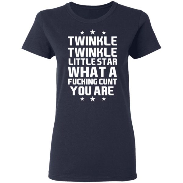 Twinkle Twinkle Little Star What A Fucking Cunt You Are T-Shirts, Hoodies, Sweatshirt 7