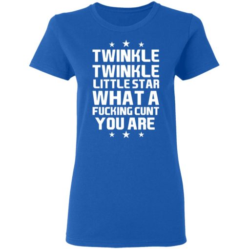 Twinkle Twinkle Little Star What A Fucking Cunt You Are T-Shirts, Hoodies, Sweatshirt 8