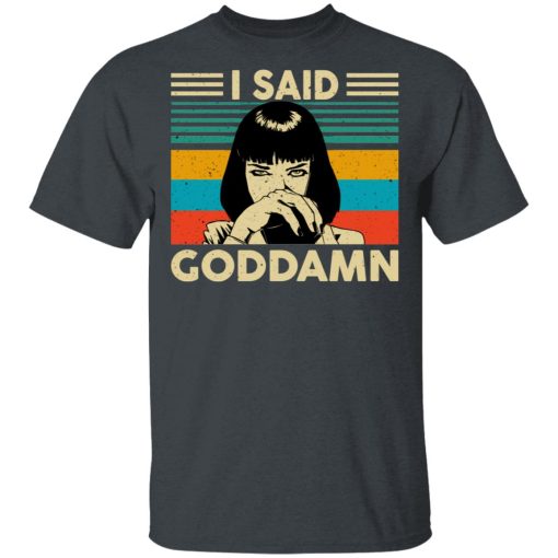 Mia Wallace I Said Goddamn T-Shirts, Hoodies, Sweatshirt 2