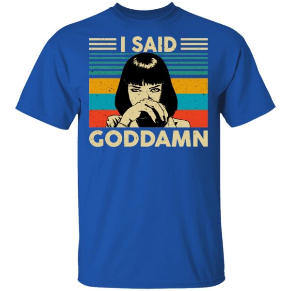 Mia Wallace I Said Goddamn T-Shirts, Hoodies, Sweatshirt 4