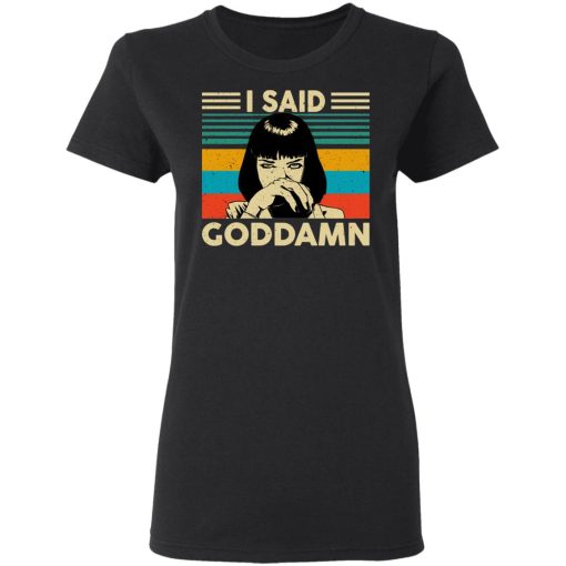 Mia Wallace I Said Goddamn T-Shirts, Hoodies, Sweatshirt - Image 5