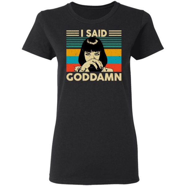 Mia Wallace I Said Goddamn T-Shirts, Hoodies, Sweatshirt 5