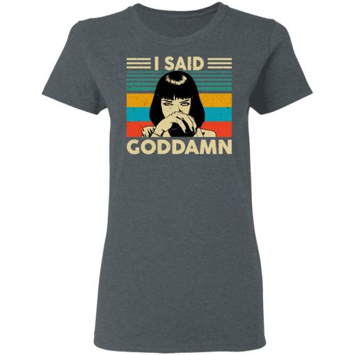 Mia Wallace I Said Goddamn T-Shirts, Hoodies, Sweatshirt - Image 6