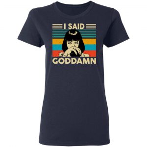 Mia Wallace I Said Goddamn T-Shirts, Hoodies, Sweatshirt 19