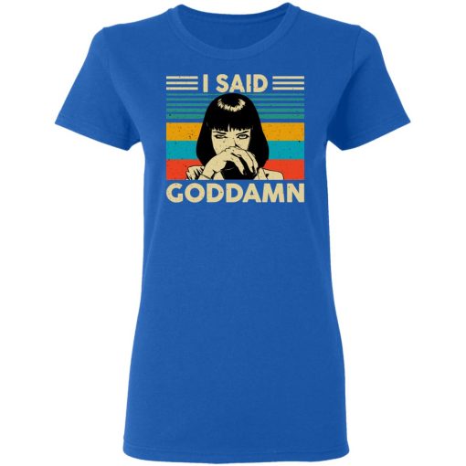 Mia Wallace I Said Goddamn T-Shirts, Hoodies, Sweatshirt - Image 8