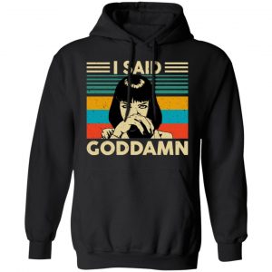 Mia Wallace I Said Goddamn T-Shirts, Hoodies, Sweatshirt 22