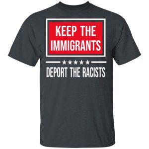 Keep The Immigrants Deport The Racists T-Shirts, Hoodies, Sweatshirt 14