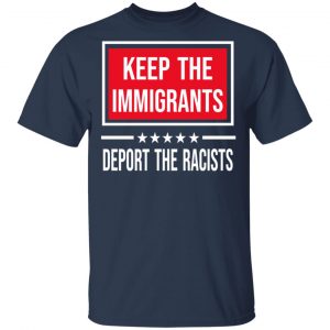 Keep The Immigrants Deport The Racists T-Shirts, Hoodies, Sweatshirt 15