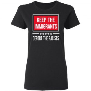 Keep The Immigrants Deport The Racists T-Shirts, Hoodies, Sweatshirt 17