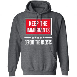 Keep The Immigrants Deport The Racists T-Shirts, Hoodies, Sweatshirt 24
