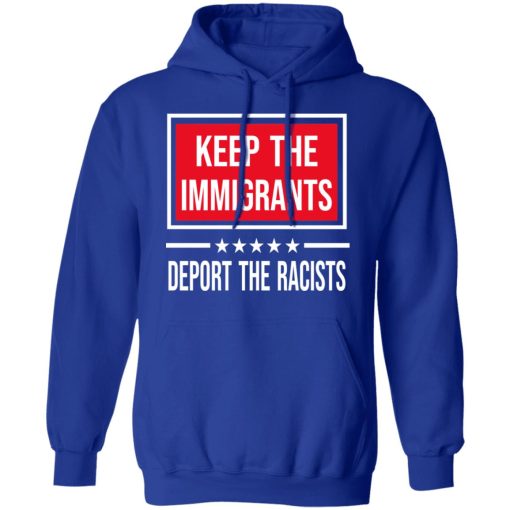 Keep The Immigrants Deport The Racists T-Shirts, Hoodies, Sweatshirt - Image 13