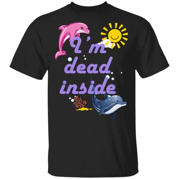 I Am Dead Inside Dolphins T-Shirts, Hoodies, Sweatshirt 1