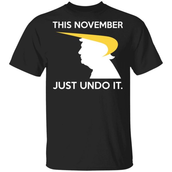 Donald Trump This November Just Undo It T-Shirts, Hoodies, Sweatshirt 1