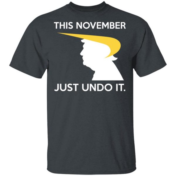 Donald Trump This November Just Undo It T-Shirts, Hoodies, Sweatshirt 2