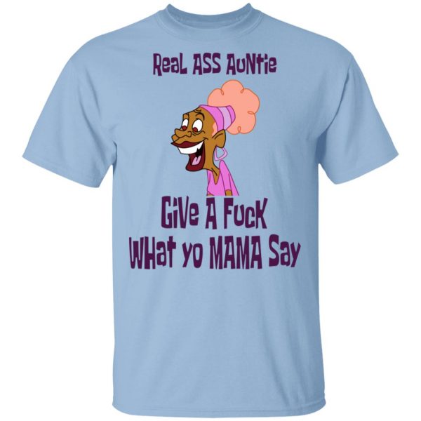 Real Ass Auntie Give A Fuck What Yo Mama Say T-Shirts, Hoodies, Sweatshirt 1