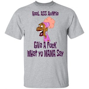 Real Ass Auntie Give A Fuck What Yo Mama Say T-Shirts, Hoodies, Sweatshirt 14