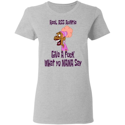 Real Ass Auntie Give A Fuck What Yo Mama Say T-Shirts, Hoodies, Sweatshirt 6